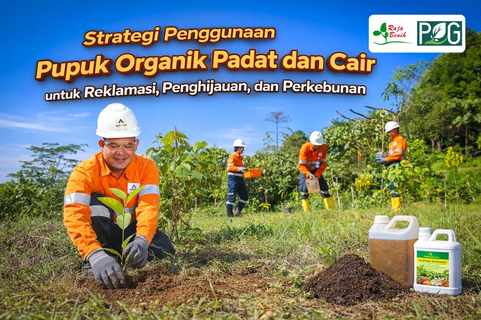 Strategi Penggunaan Pupuk Organik Padat dan Cair untuk Reklamasi, Penghijauan, dan Perkebunan